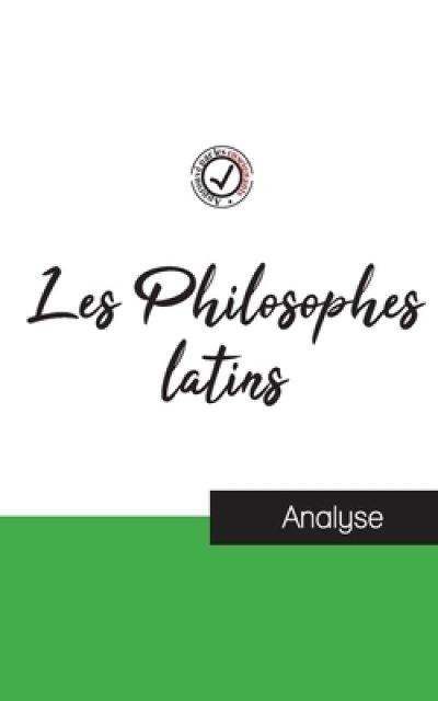 Les Philosophes Latins (etude Et Analyse Complete De Leurs Pensees)
