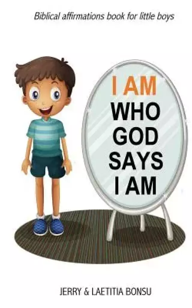 I AM Who God Says I AM: Biblical affirmations book for little boys