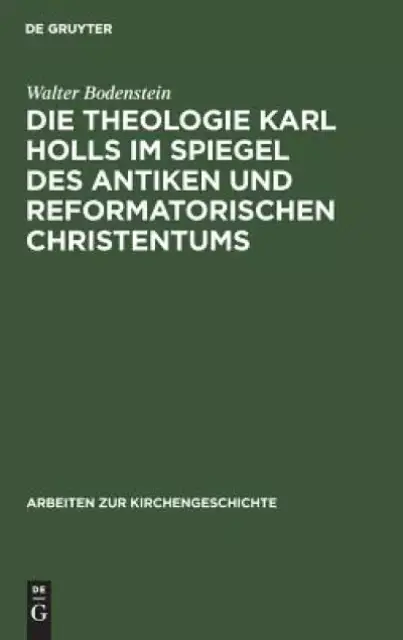 Theologie Karl Holls Im Spiegel Des Antiken Und Reformatorischen Christentums