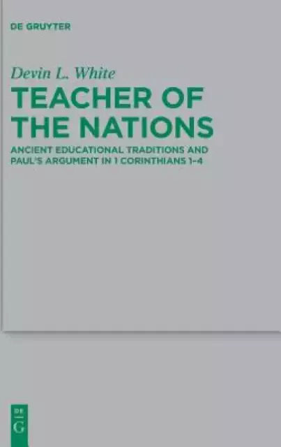 Teacher of the Nations: Ancient Educational Traditions and Paul's Argument in 1 Corinthians 1-4