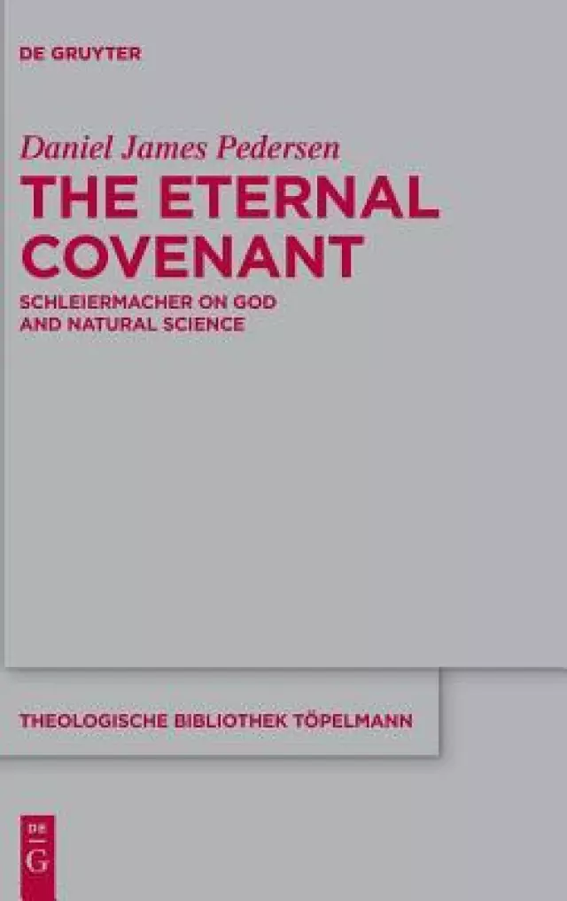 The Eternal Covenant: Schleiermacher on God and Natural Science