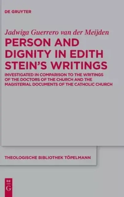 Person and Dignity in Edith Stein's Writings: Investigated in Comparison to the Writings of the Doctors of the Church and the Magisterial Documents o