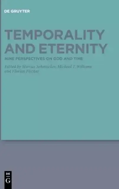 Temporality and Eternity: Nine Perspectives on God and Time