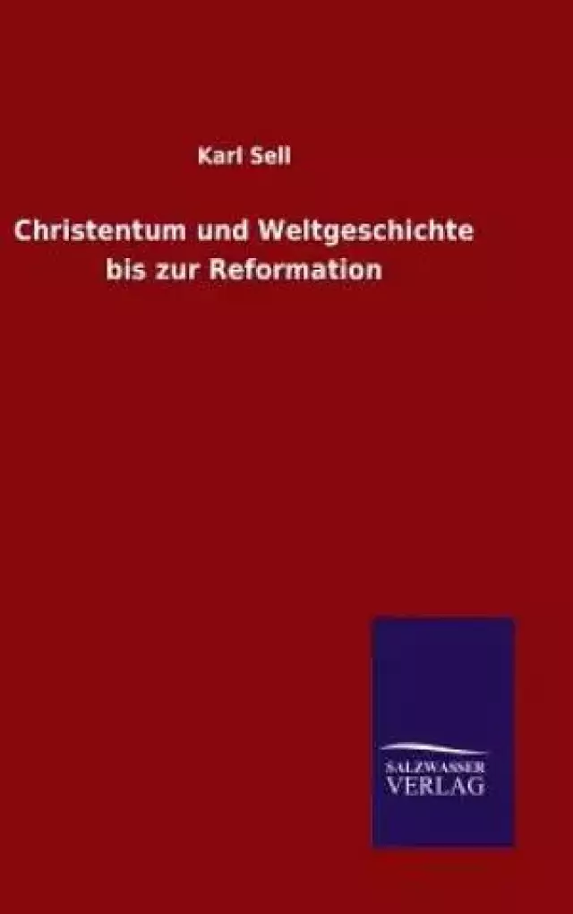 Christentum Und Weltgeschichte Bis Zur Reformation