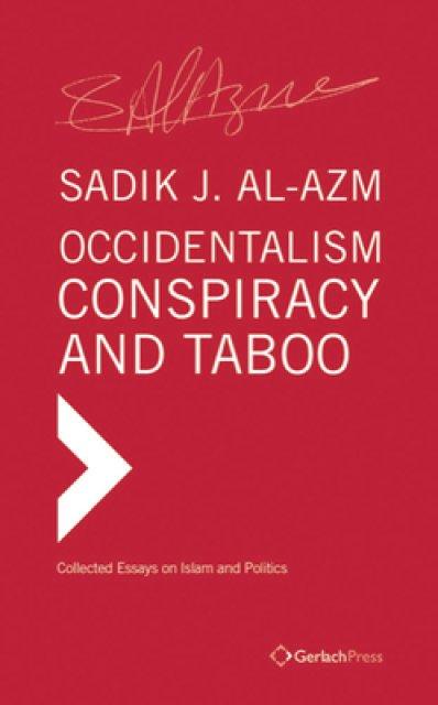 Occidentalism, Conspiracy and Taboo: Collected Essays on Islam and Politics
