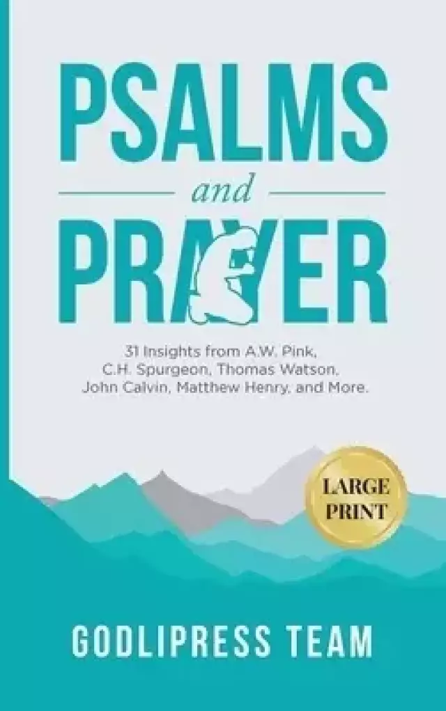 Psalms and Prayer: 31 Insights from A.W. Pink, C.H. Spurgeon, Thomas Watson, John Calvin, Matthew Henry, and more (LARGE PRINT)