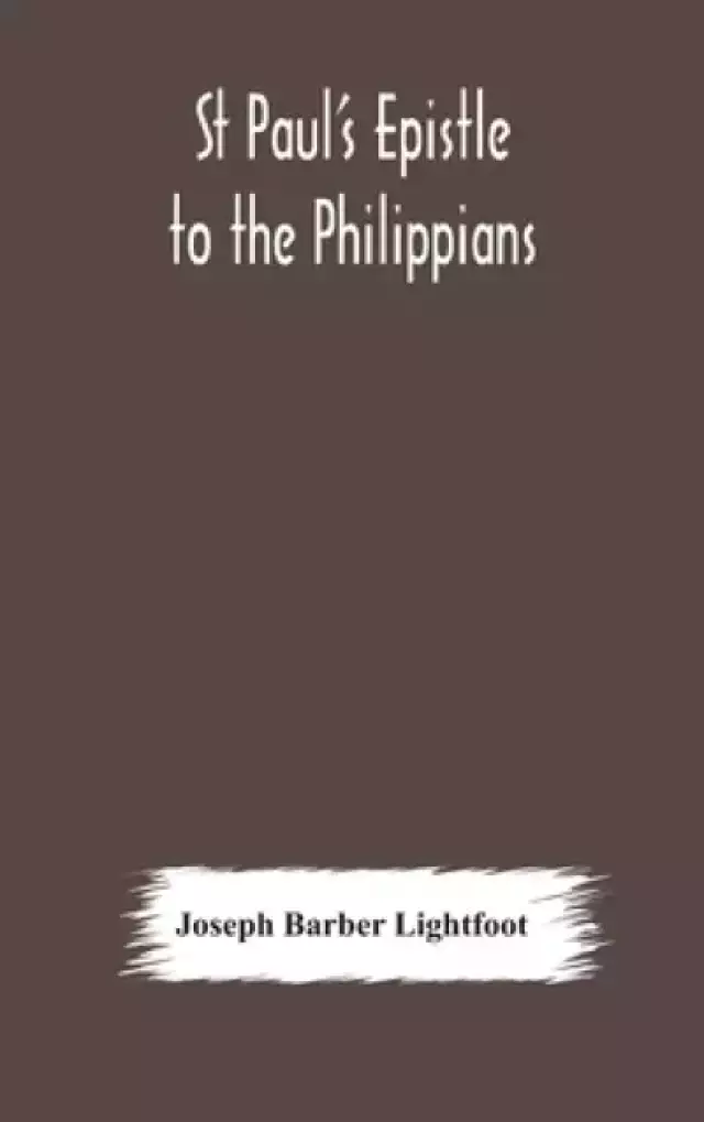 St Paul's epistle to the Philippians : a revised text with introduction, notes, and dissertations
