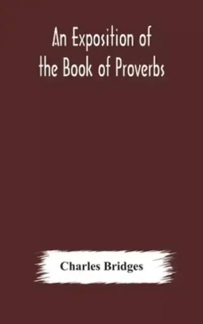 An exposition of the Book of Proverbs