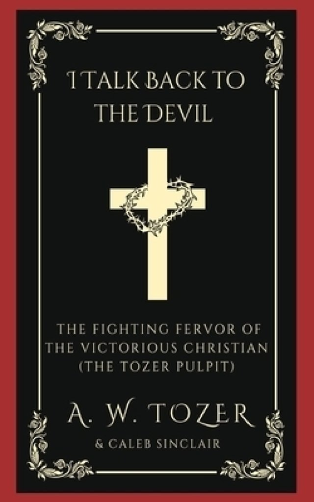I Talk Back to the Devil: The Fighting Fervor of the Victorious Christian (The Tozer Pulpit)