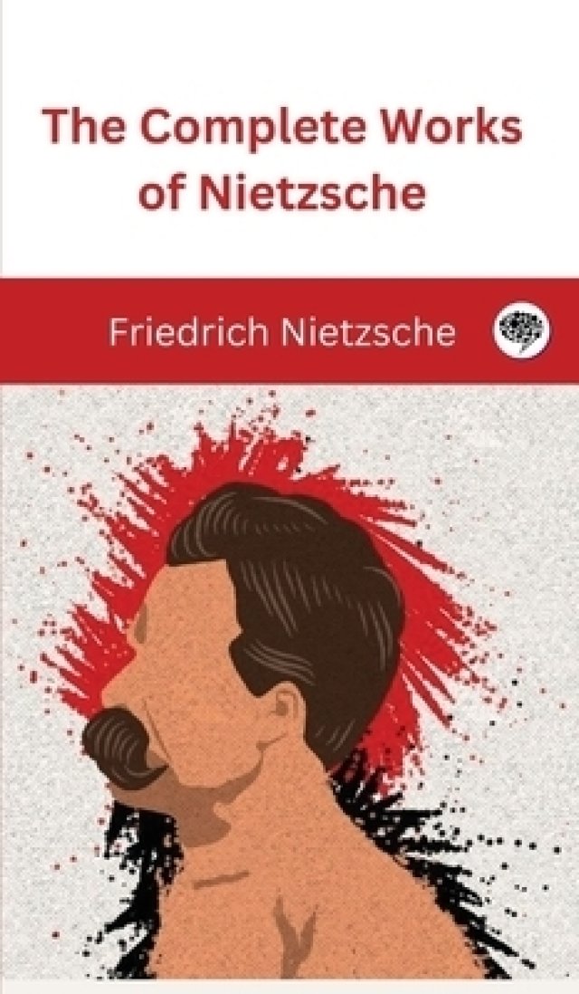 The Complete Works of Nietzsche