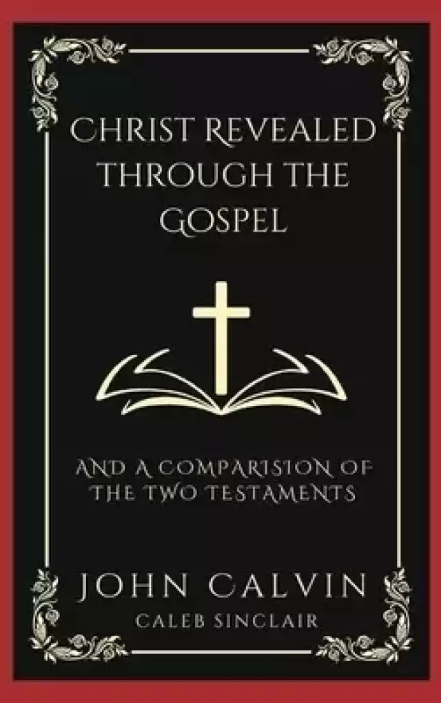 Christ Revealed through the Gospel: And A Comparision of the Two Testaments (Grapevine Press)