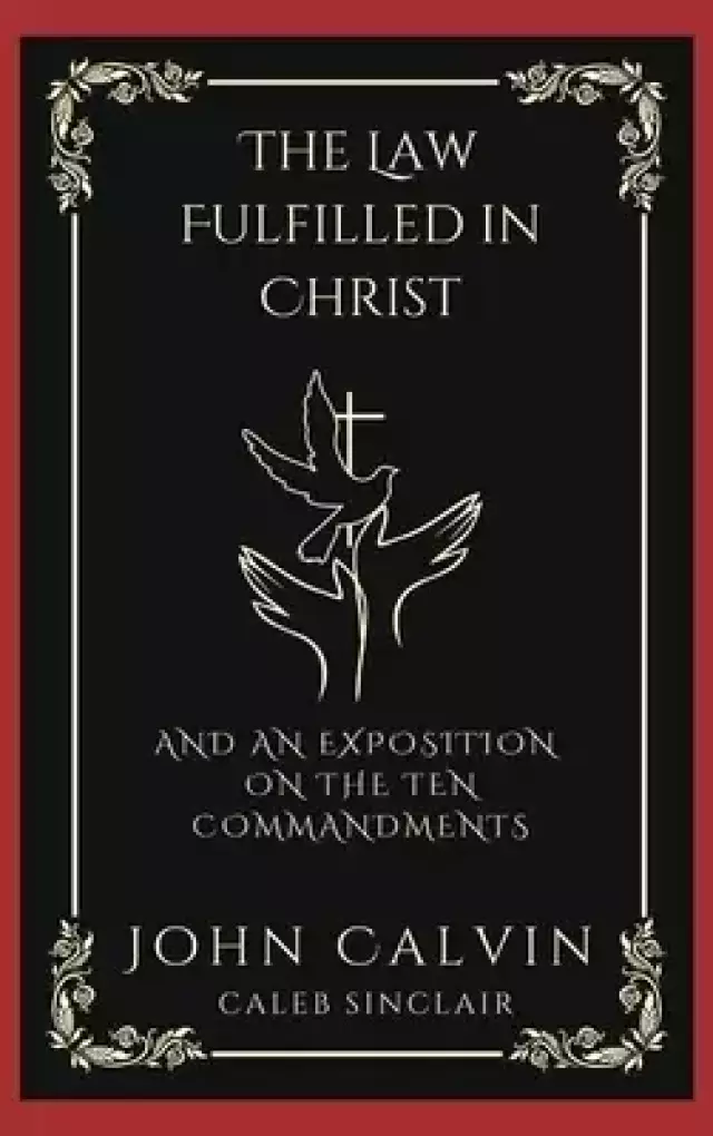 The Law Fulfilled in Christ: And An Exposition on the Ten Commandments (Grapevine Press)