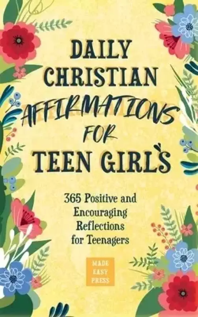 Daily Christian Affirmations for Teen Girls: 365 Positive and Encouraging Reflections for Teenagers