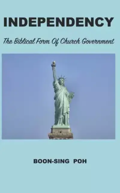 Independency: The Biblical Form Of Church Government