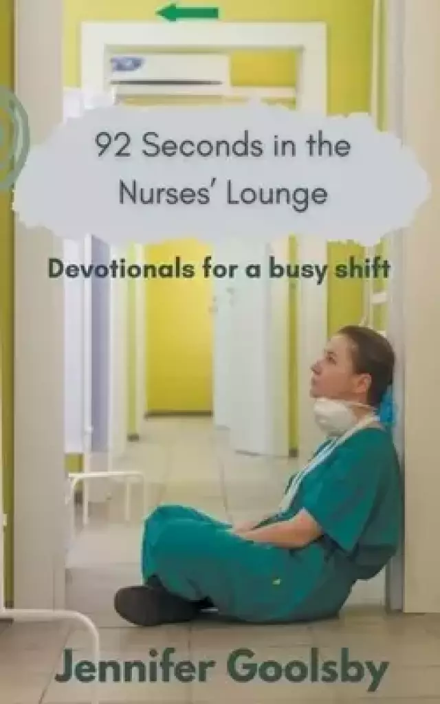 92 Seconds in the Nurses' Lounge - Devotionals for a Busy Shift