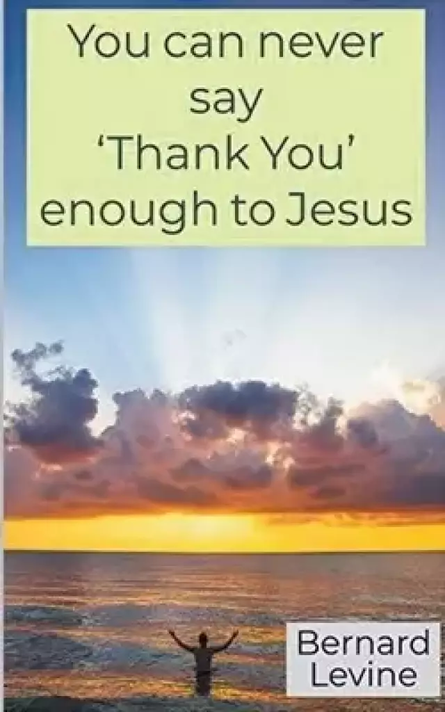 You can never say 'Thank You' enough to Jesus