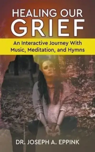 Healing Our Grief: An Interactive Journey With Music, Meditation, and Hymns