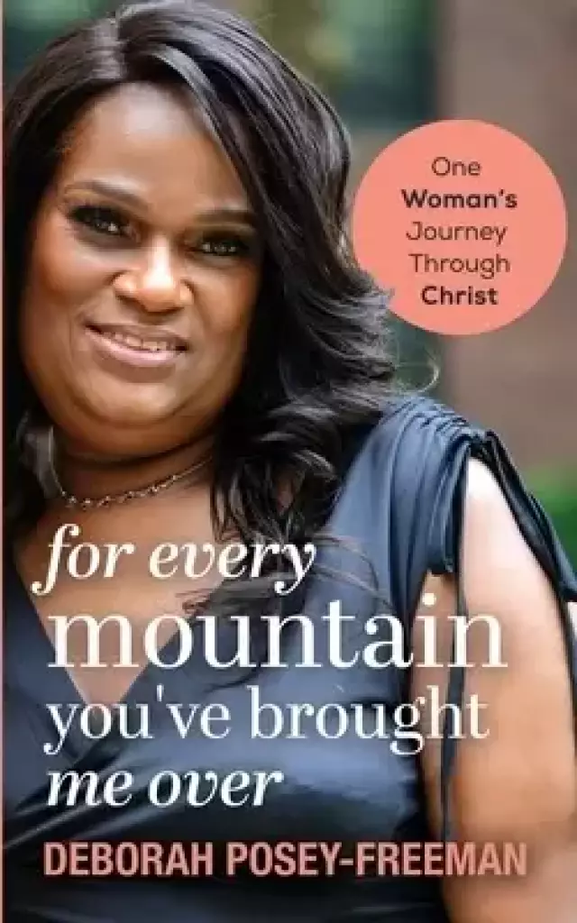 For Every Mountain You've Brought Me Over: One Woman's Journey Through Christ