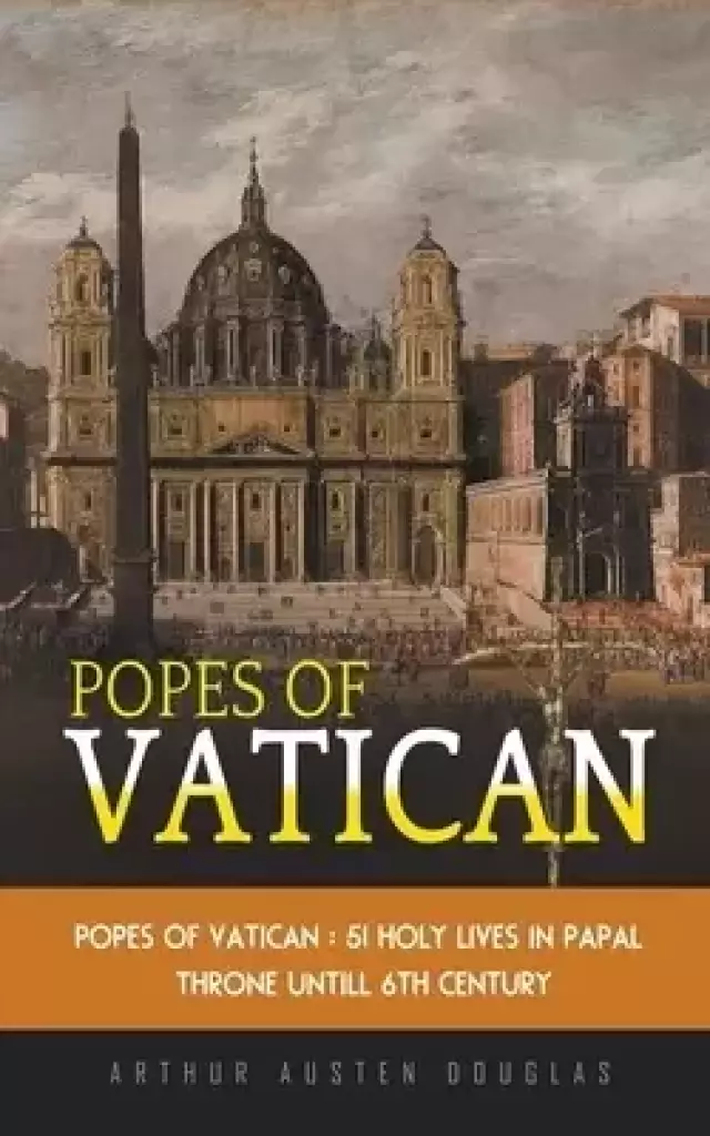 Popes of Vatican: 51 Holy Lives in Papal Throne till 6th Century