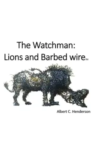 The Watchman: Lions and Barbed Wire