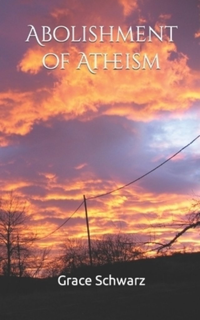 Abolishment of Atheism: A Scientific Look at God and Religion