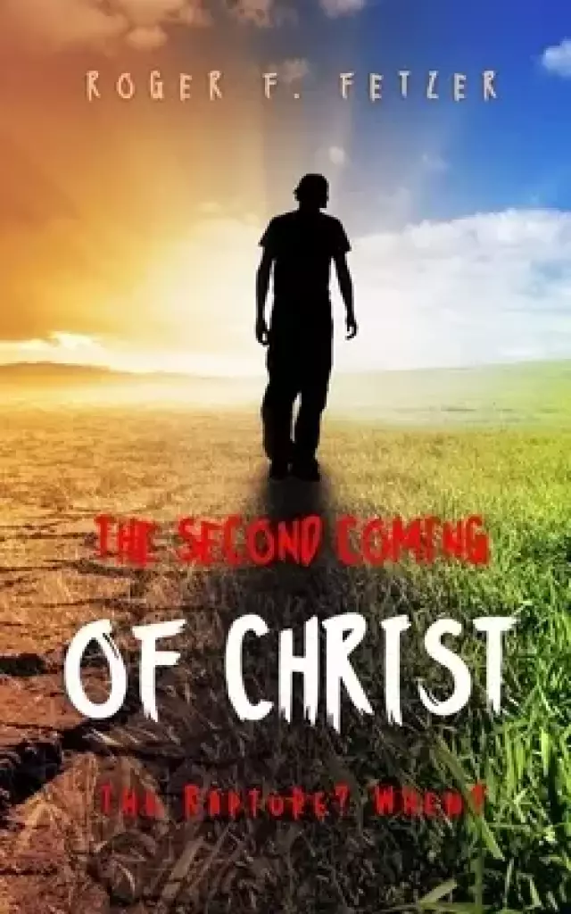 THE SECOND COMING OF CHRIST: The Rapture? When?