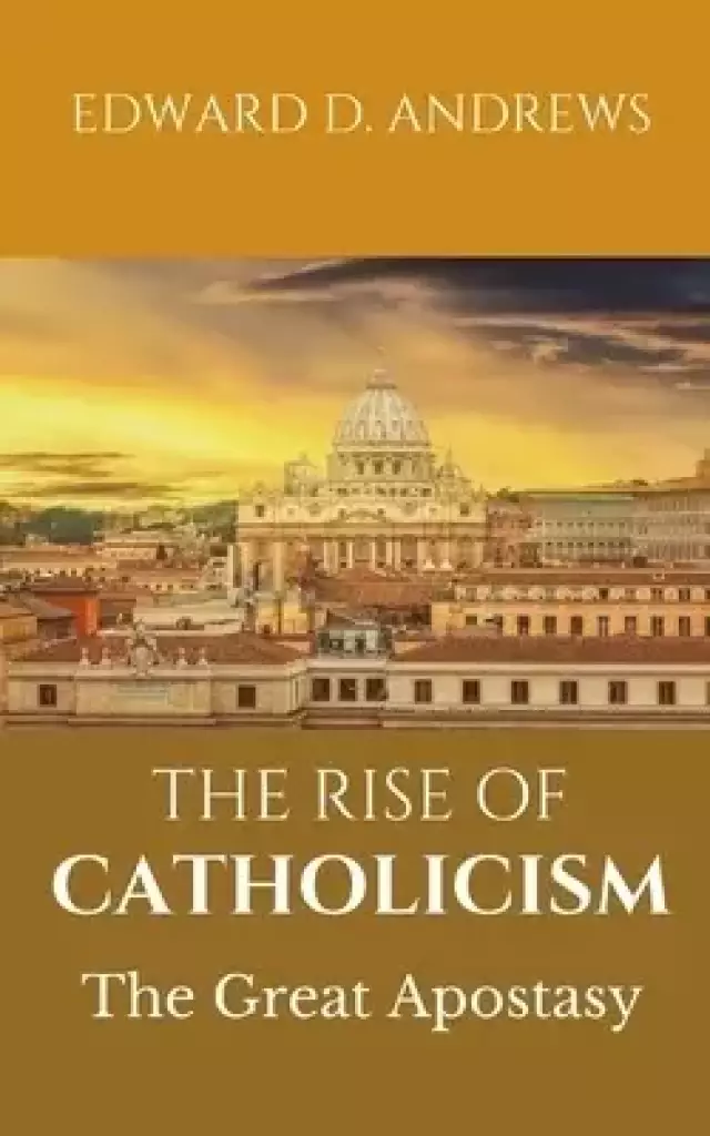 THE RISE OF CATHOLICISM: The Great Apostasy