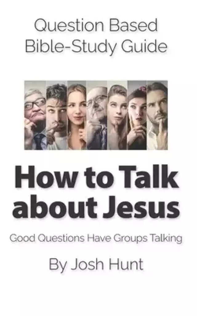 Question Based Bible-Study Guide -- How to Talk about Jesus: Good Questions Have Groups Talking