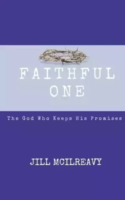 Faithful One: The God Who Keeps His Promises