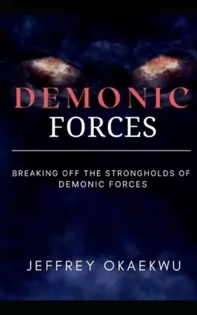DEMONIC FORCES: Breaking off the strongholds of demonic forces