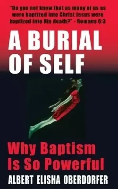 A Burial of Self: Why Baptism Is So Powerful