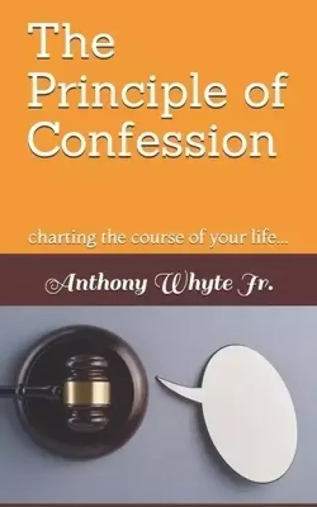 The Principle of Confession: charting the course of your life...