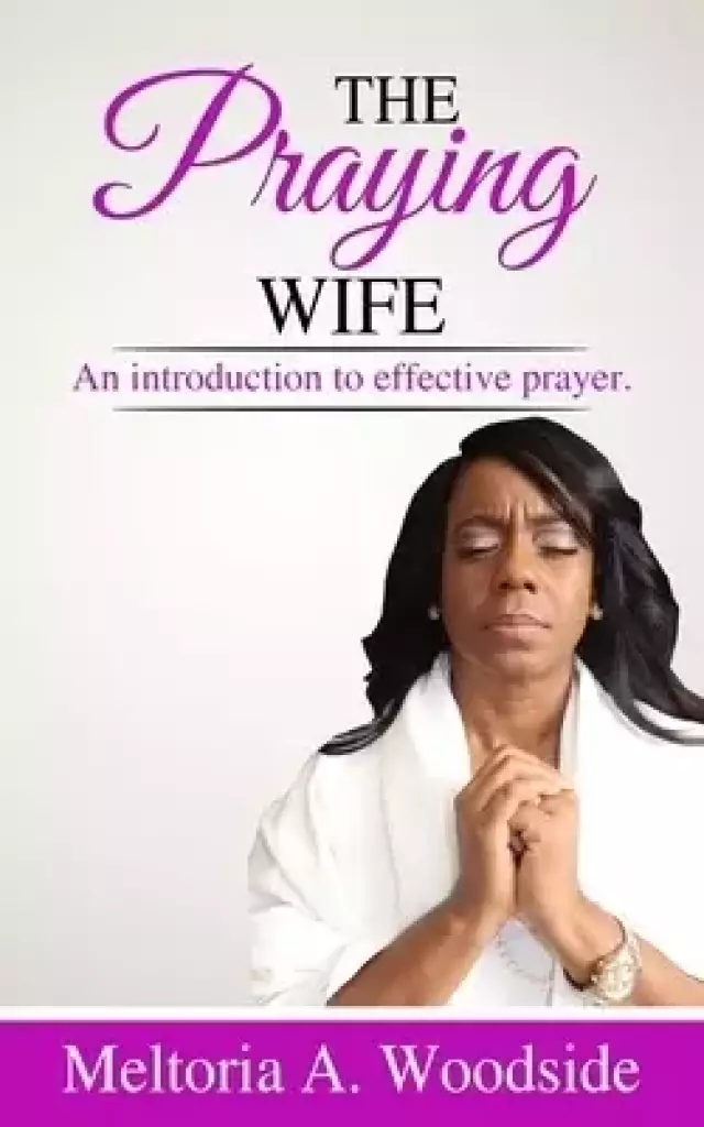 Praying Wife: An introduction to effective prayer.