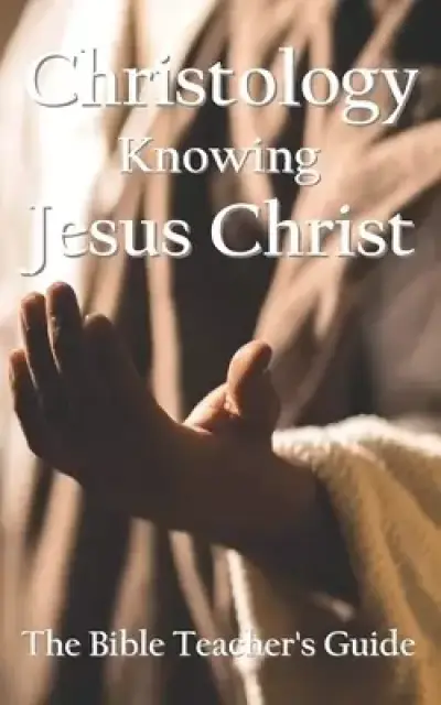 Christology: Knowing Jesus Christ
