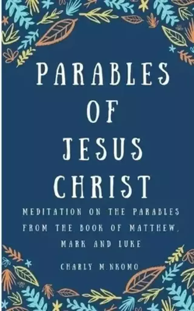 Parables of Jesus Christ: Meditation on the parables from the book of Matthew, Mark and Luke - Good Gift for Men, Women, Young adult.