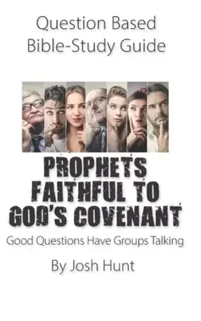Question-based Bible Study Guide -- PROPHETS FAITHFUL TO GOD'S COVENANT: Good Questions Have Groups Talking
