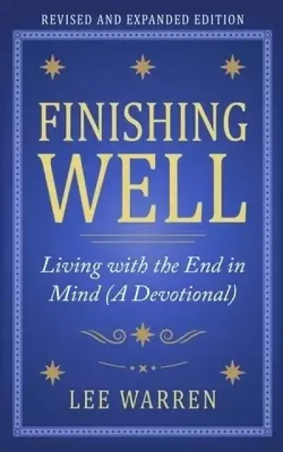 Finishing Well: Living with the End in Mind (A Devotional)