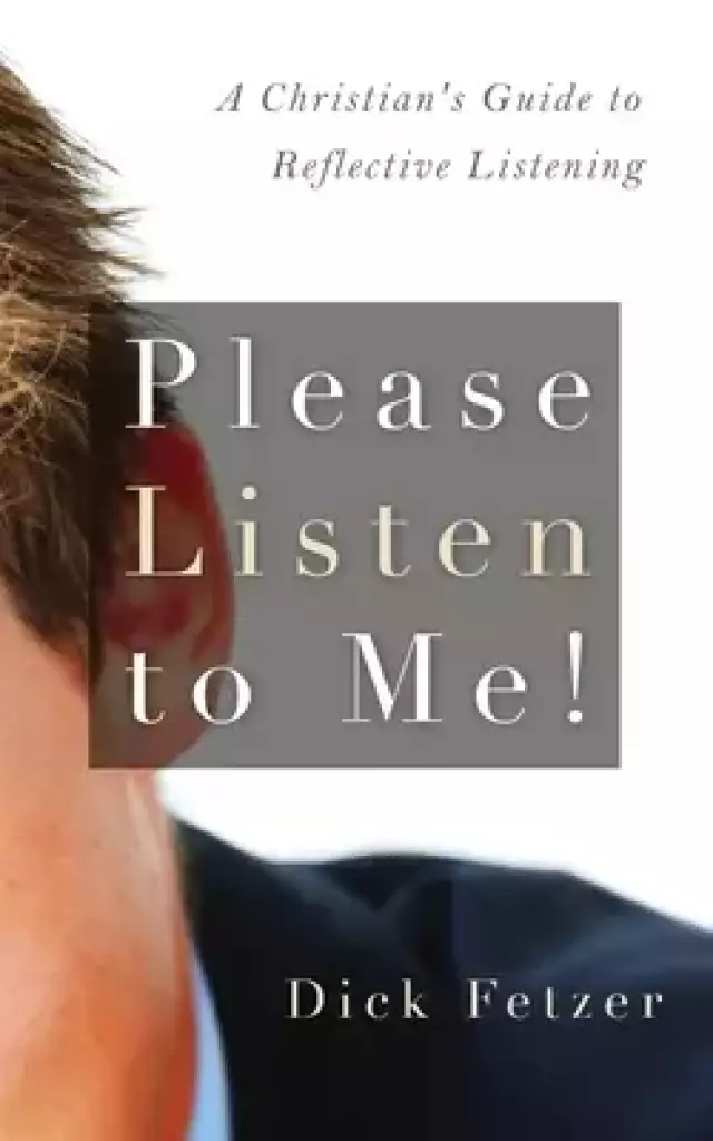 Please Listen to Me!: A Christian's Guide to Reflective Listening