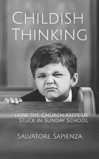 Childish Thinking: How the Church Keeps Us Stuck in Sunday School