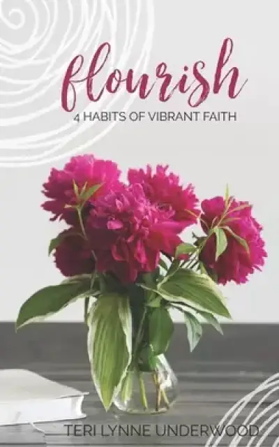 Flourish: 4 Habits of Vibrant Faith