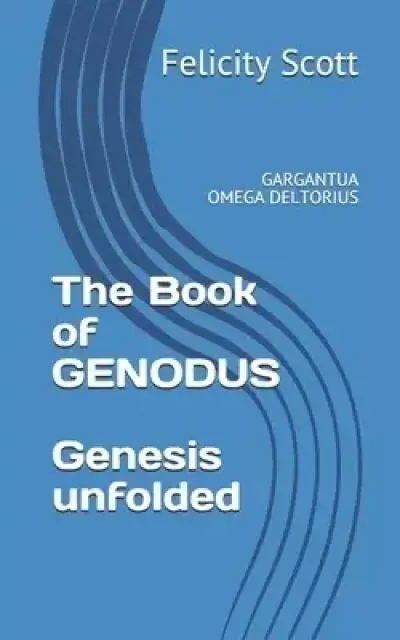 The Book of GENODUS - Genesis unfolded: Gargantua Omega Deltorius