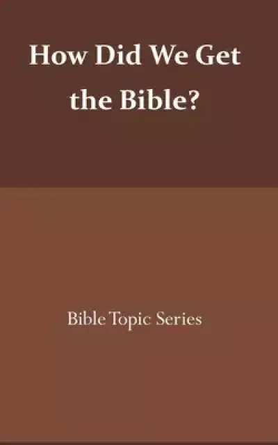 How did we get the Bible?: Bible Topic Series