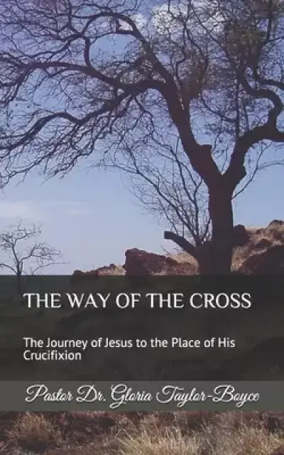 The Way of the Cross: The Journey of Jesus to the Place of His Crucifixion