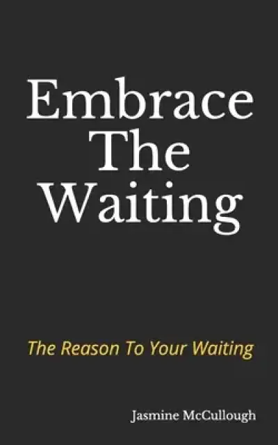 Embrace The Waiting: The reason to your waiting