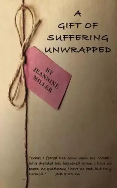 A Gift of Suffering Unwrapped: What I have feared has happened
