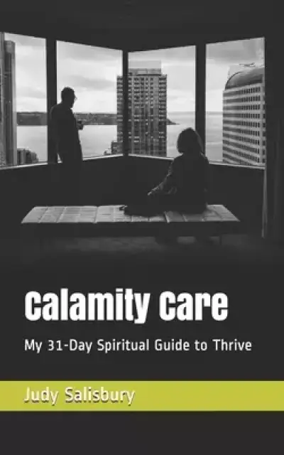 Calamity Care: My 31-Day Spiritual Guide to Thrive