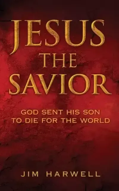 Jesus the Savior: God Sent His Son to Die for the World