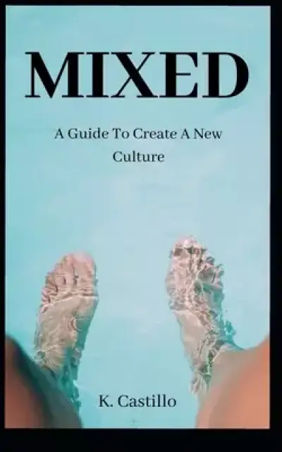 Mixed: A Guide to Create a New Culture