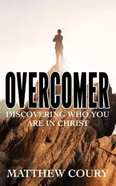 Overcomer: Discovering Who You Are in Christ