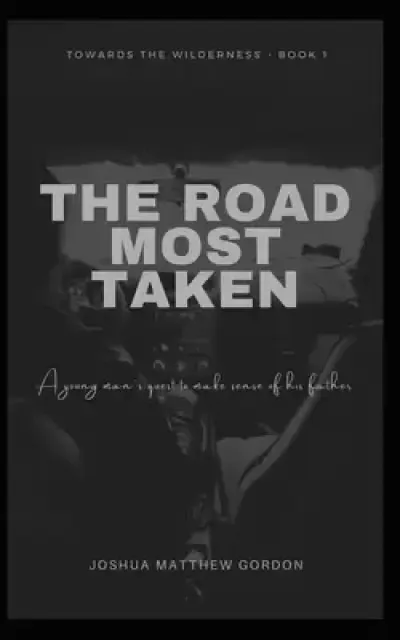 The Road Most Taken: A young man's quest to make sense of his father